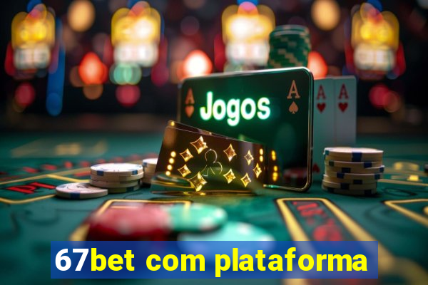 67bet com plataforma